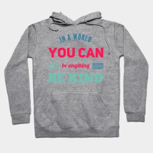 in a world you can be anything be kind Hoodie